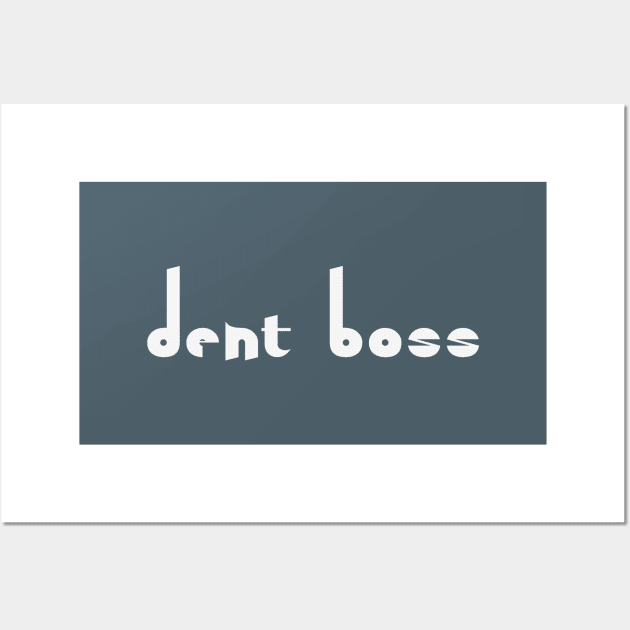 Quirky Dent Boss - Dentistry Gift for Dental Assistant Wall Art by Orento